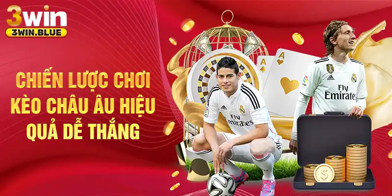 Chiến lược chơi kèo Châu Âu hiệu quả để thắng