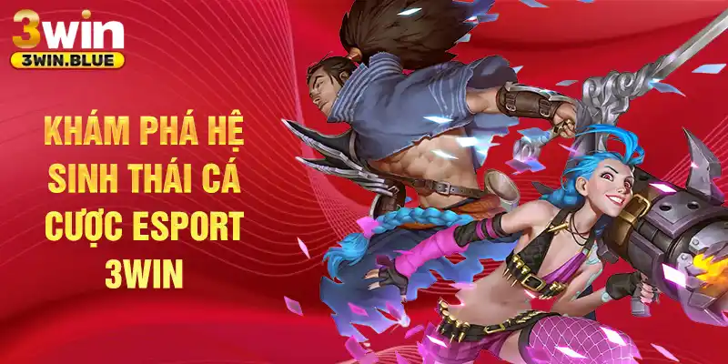 Khám phá hệ sinh thái cá cược Esport 3Win