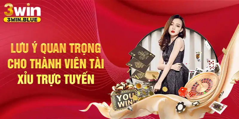 Lưu ý quan trọng cho thành viên tài xỉu trực tuyến