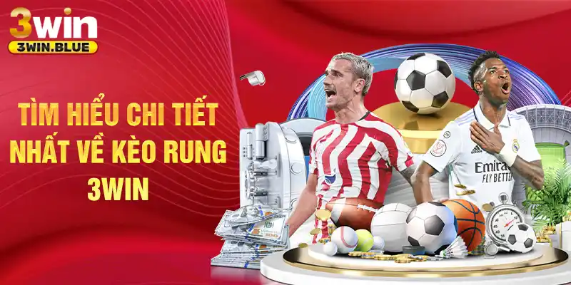 Tìm hiểu chi tiết nhất về kèo rung 3Win