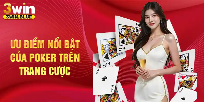 Ưu điểm nổi bật của Poker trên trang cược