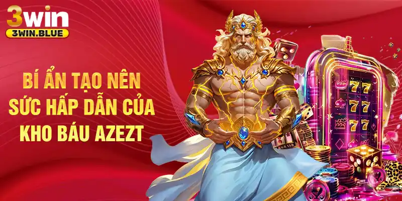 Bí ẩn tạo nên sức hấp dẫn của kho báu azezt