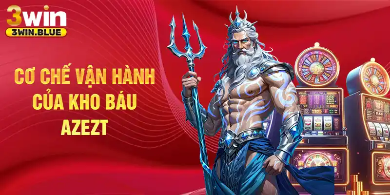 Cơ chế vận hành của kho báu azezt