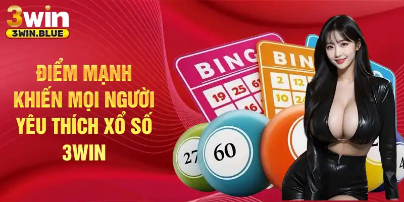 Điểm mạnh khiến mọi người chơi yêu thích xổ số 3win