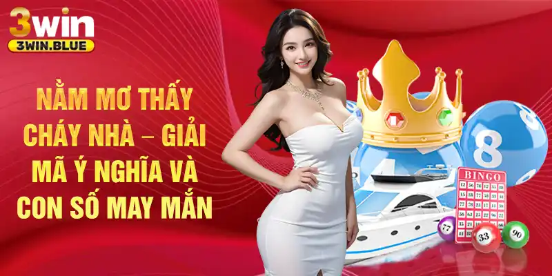 Nằm mơ thấy cháy nhà