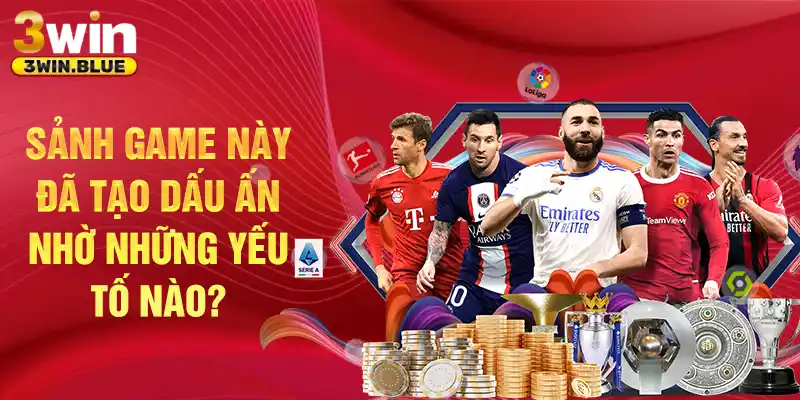 Sảnh game này đã tạo dấu ấn nhờ những yếu tố nào?
